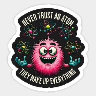 Never Trust An Atom Juggler Sticker